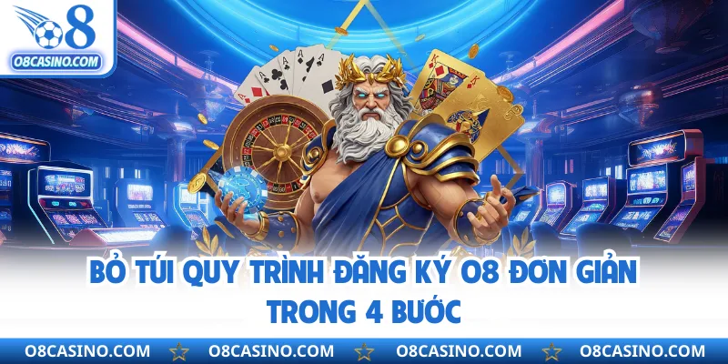 Bỏ túi quy trình đăng ký O8 đơn giản trong 4 bước