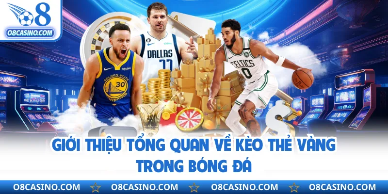 Giới thiệu tổng quan về kèo thẻ vàng trong bóng đá