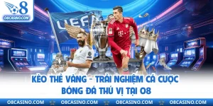 Kèo Thẻ Vàng - Trải Nghiệm Cá Cược Bóng Đá Thú Vị Tại O8