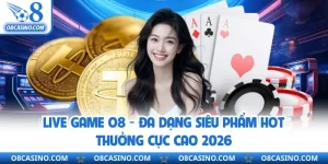 Live Game O8 - Đa Dạng Siêu Phẩm Hot Thưởng Cực Cao 2026