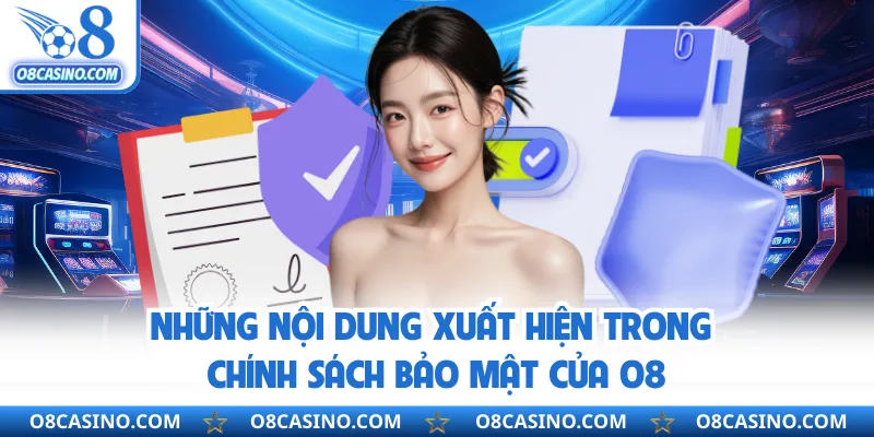 Những nội dung xuất hiện trong chính sách bảo mật của O8 