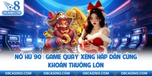 Nổ Hũ 90 | Game Quay Xèng Hấp Dẫn Cùng Khoản Thưởng Lớn