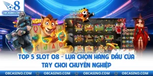 Top 5 Slot O8 - Lựa Chọn Hàng Đầu Của Tay Chơi Chuyên Nghiệp