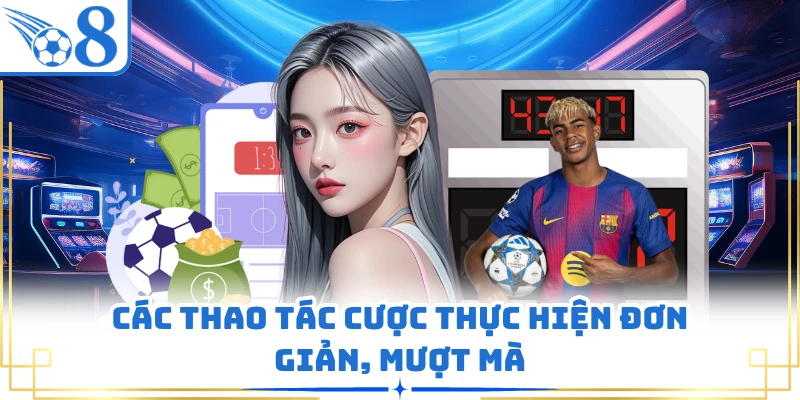 Các thao tác cược thực hiện đơn giản, mượt mà