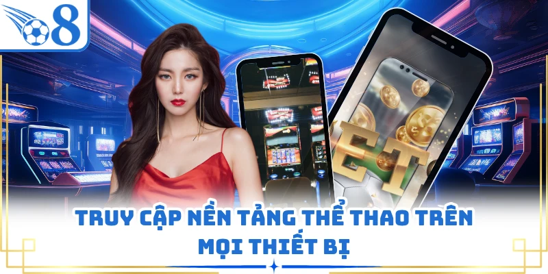 Truy cập nền tảng thể thao trên mọi thiết bị